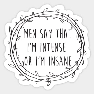 Men say that I'm intense or I'm insane - Hamilton - Angelica Schuyler Sticker